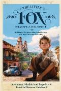 The Little Fox of la Capilla de Guadalupe: Aventures, Mischief and Tragedies: a Beautiful Mexican Childhood