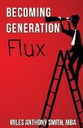 Becoming Generation Flux: Why Traditional Career Planning is Dead: How to be Agile, Adapt to Ambiguity, and Develop Resilience