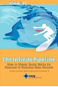 The Infinite Pipeline: How to Master Social Media for Business-to-Business Sales Success: Sales Person Edition