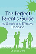 Perfect Parents Guide to Simple & Effective Discipline