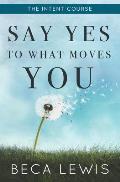 The Intent Course: Say Yes To What Moves You