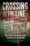 Crossing The Line: How a Violent Teamsters Strike Transformed Life on Both Sides