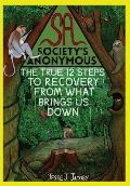 Society's Anonymous: The True 12 Steps To Recovery From What Brings Us Down