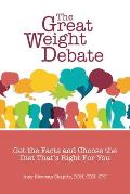 The Great Weight Debate: Get the Facts and Choose the Diet That's Right For You