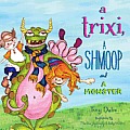 A Trixi, a Shmoop and a Monster
