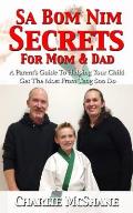 Sa Bom Nim Secrets For Mom & Dad: A Parent's Guide To Helping Your Child Get The Most From Tang Soo Do