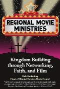 Regional Movie Ministries: : Kingdom Building through Networking, Faith, & Film