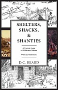 Shelters Shacks & Shanties An Illustrated Guide to Wilderness Shelters
