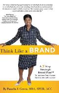 Think Like A Brand: A 7-Step Strategic Brand Plan To Increase Your Career Satisfaction and Success