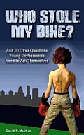 Who Stole My Bike?: And 20 Other Questions Young Professionals Need to Ask Themselves