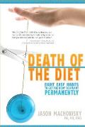 Death of the Diet: Eight Easy Habits to Get the Body You Want, Permanently
