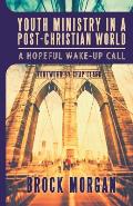 Youth Ministry in a Post Christian World a Hopeful Wake Up Call