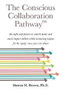 The Conscious Collaboration Pathway: An Eight-Step Process to Stretch Donor and Social Impact Dollars While Increasing Impact for the Equity Cause You
