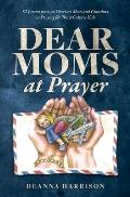 Dear Moms at Prayer: 52 letters from an overseas mom and grandma on praying for Third Culture Kids