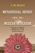 Metaphysical Odyssey Into the Mexican Revolution Francisco I Madero & His Secret Book Spiritist Manual