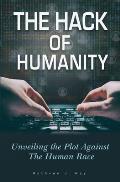 The Hack of Humanity: Unveiling the Plot Against the Human Race