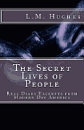 The Secret Lives of People: Real Diary Excerpts from Modern Day America