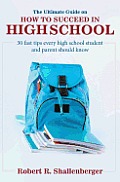 Ultimate Guide on How to Succeed in High School 30 Fast Tips Every High School & Their Parents Should Know