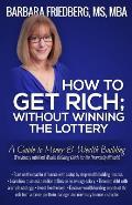 How to Get Rich; Without Winning the Lottery: A Guide to Money & Wealth Building
