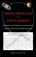 Riding the Waves of the Stock Market: Applications of Environmental Astronomical Cycles to Market Prediction and Portfolio Management