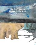 You Can't Make a Mistake in the Arctic: Adventure Into the Northwest Passage - Greenland and Canadian Arctic