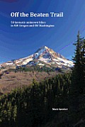 Off the Beaten Trail 50 Fantastic Unknown Hikes in NW Oregon & SW Washington