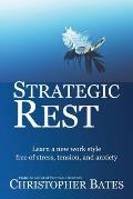 Strategic Rest: Learn a new work style free of stress, tension, and anxiety