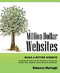 Million Dollar Websites: Build a Better Website Using Best Practices of the Web Elite in E-Business, Design, Seo, Usability, Social, Mobile and