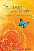 Freedom Is Your Nature: A Practical Guide to Inner Transformation