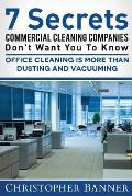 7 Secrets Commercial Cleaning Companies Don't Want You To Know: Office Cleaning Is More Than Dusting and Vacuuming