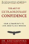 Art of Extraordinary Confidence Your Ultimate Path to Love Wealth & Freedom