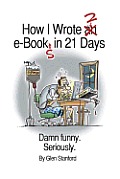 How I Wrote 2 e-Books in 21 Days: Damn Funny. Seriously.