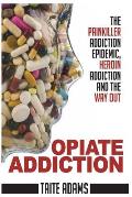 Opiate Addiction The Painkiller Addiction Epidemic Heroin Addiction & the Way Out