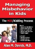 Managing Misbehavior in Kids: The Miskidding(r) Process
