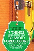 7 Things You Must Know to Avoid Foreclosure and Keep the Bank From Taking Your Home