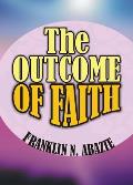 The Outcome of Faith: Faith Outcome