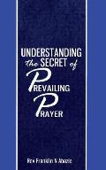 Understanding the secret of Prevailing Prayers: Prevailing Prayers