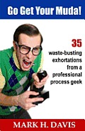 Go Get Your Muda!: 35 Waste-Busting Exhortations from a Professional Process Geek