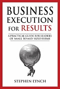 Business Execution for RESULTS: A practical guide for leaders of small to mid-sized firms