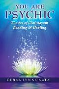You Are Psychic the Art of Clairvoyant Reading & Healing