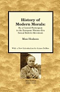History of Modern Morals: By a Central Participant in the European Weimar-Era Sexual Reform Movement