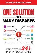 One Solution to Many Diseases: Presented in 24 1/2 Inspirational Stories
