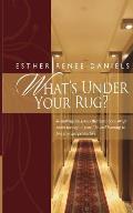 What's Under Your Rug?: Removing the issues that have been swept under the rug of your life, and learning to live free and productive.