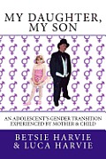 My Daughter, My Son: An Adolscent's Gender Transition Experienced by Mother & Child