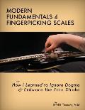 Modern Fundamentals 4 Fingerpicking Scales: How I Learned to Ignore Dogma & Embrace the Free Stroke