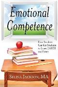 Emotional Competence: How Teachers Can Get Students to Learn Easier and Faster