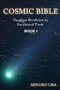 Cosmic Bible Book 1: Paradigm Revolution by Paradoxical Truth