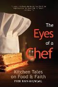 The Eyes of a Chef: Kitchen Tales on Food & Faith