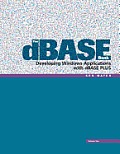 The dBASE Book, Vol 2: Developing Windows Applications with dBASE Plus