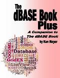 The dBASE Book Plus: A Companion to The dBASE Book
